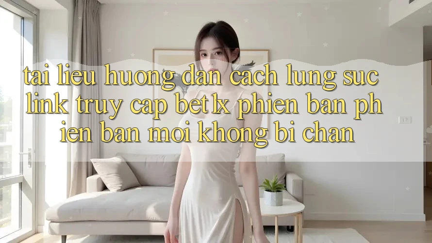 Tài liệu hướng dẫn Cách Lùng sục Link Truy Cập bet1x Phiên bản phiên bản mới Không Bị Chặn