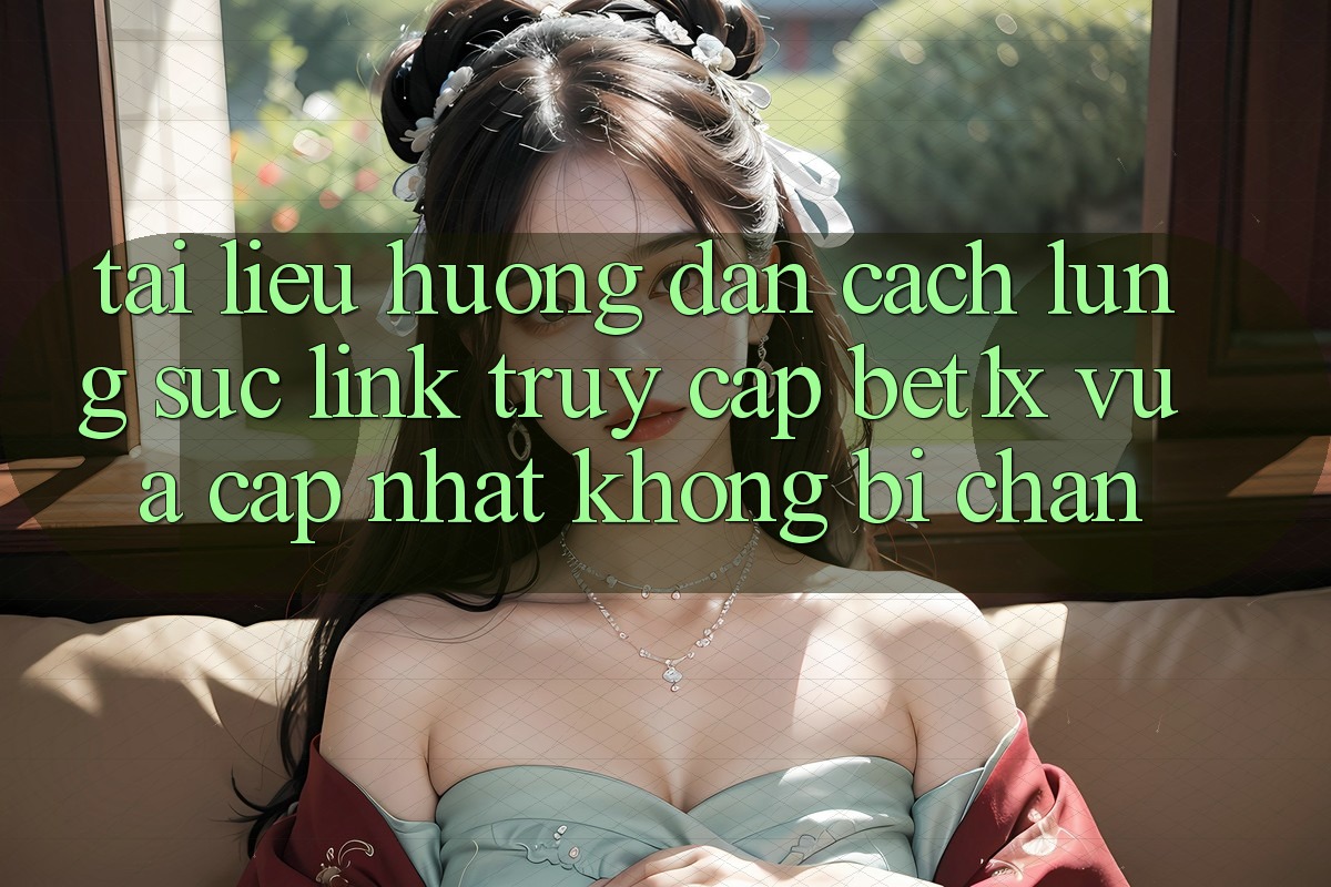 Tài liệu hướng dẫn Cách Lùng sục Link Truy Cập bet1x Vừa cập nhật Không Bị Chặn Tài liệu hướng dẫn Cách Lùng sục Link Truy Cập bet1x Vừa cập nhật Không Bị Chặn