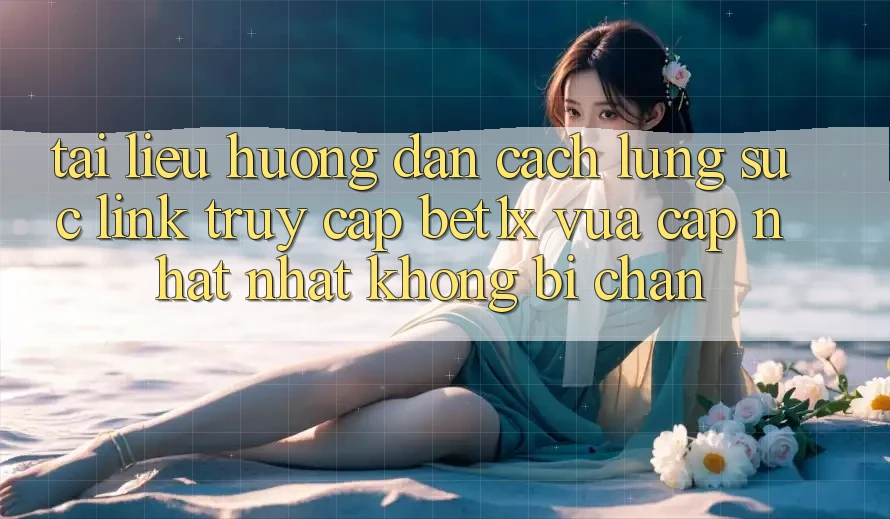 Tài liệu hướng dẫn Cách Lùng sục Link Truy Cập bet1x Vừa cập nhật Nhất Không Bị Chặn