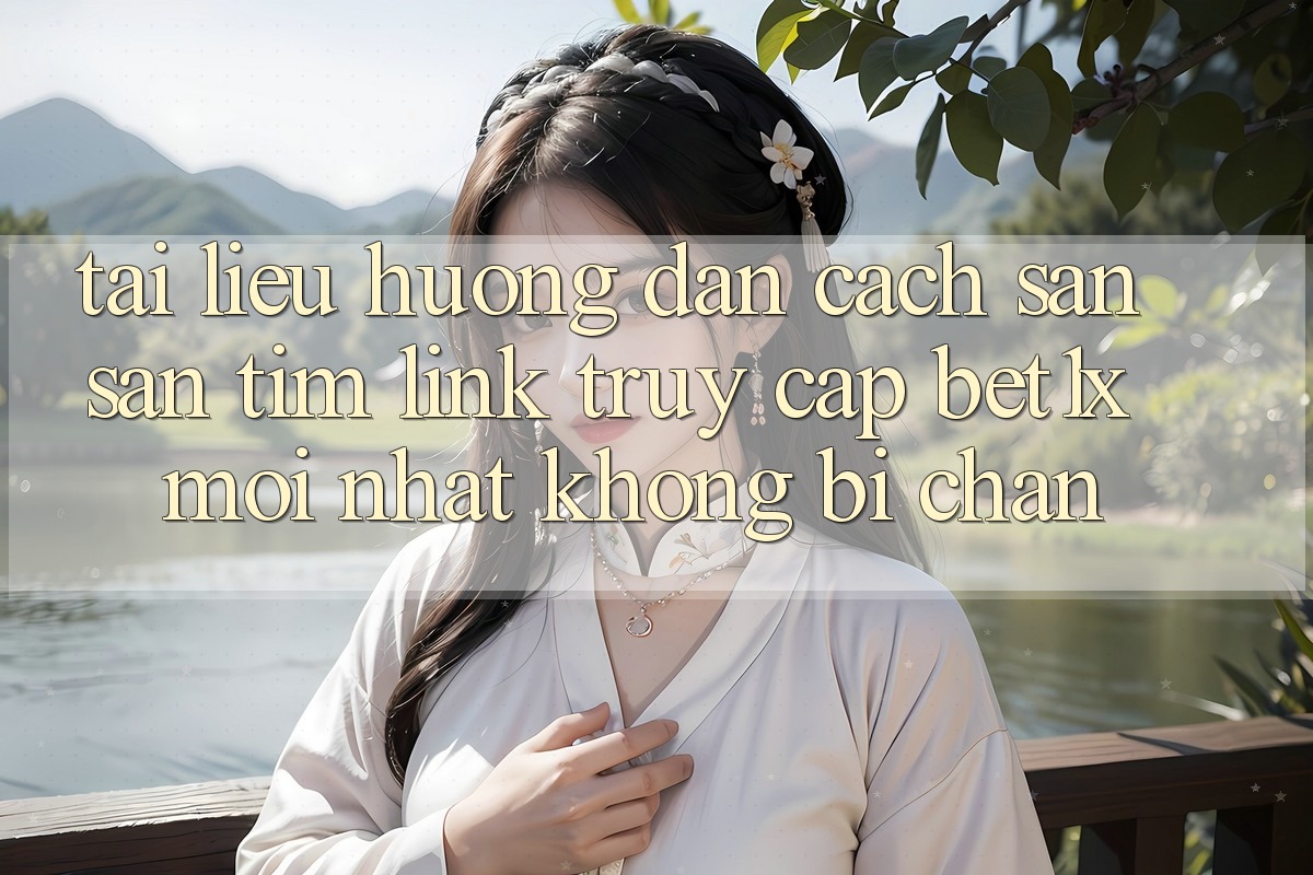 Tài liệu hướng dẫn Cách Săn săn tìm Link Truy Cập bet1x Mới Nhất Không Bị Chặn