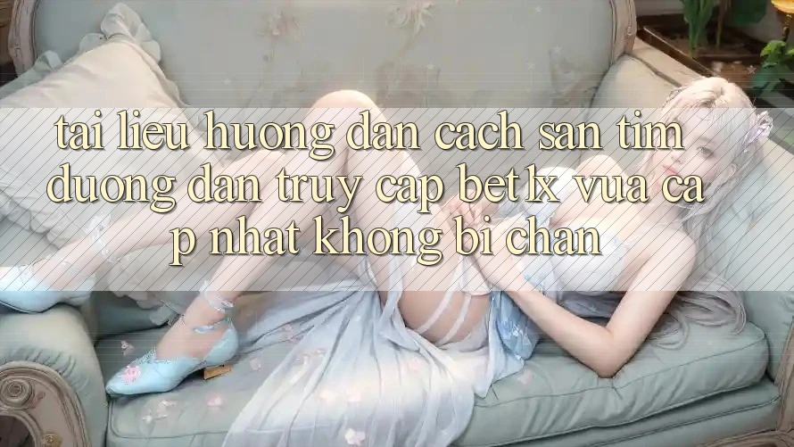Tài liệu hướng dẫn Cách Săn tìm Đường dẫn Truy Cập bet1x Vừa cập nhật Không Bị Chặn Tài liệu hướng dẫn Cách Săn tìm Đường dẫn Truy Cập bet1x Vừa cập nhật Không Bị Chặn