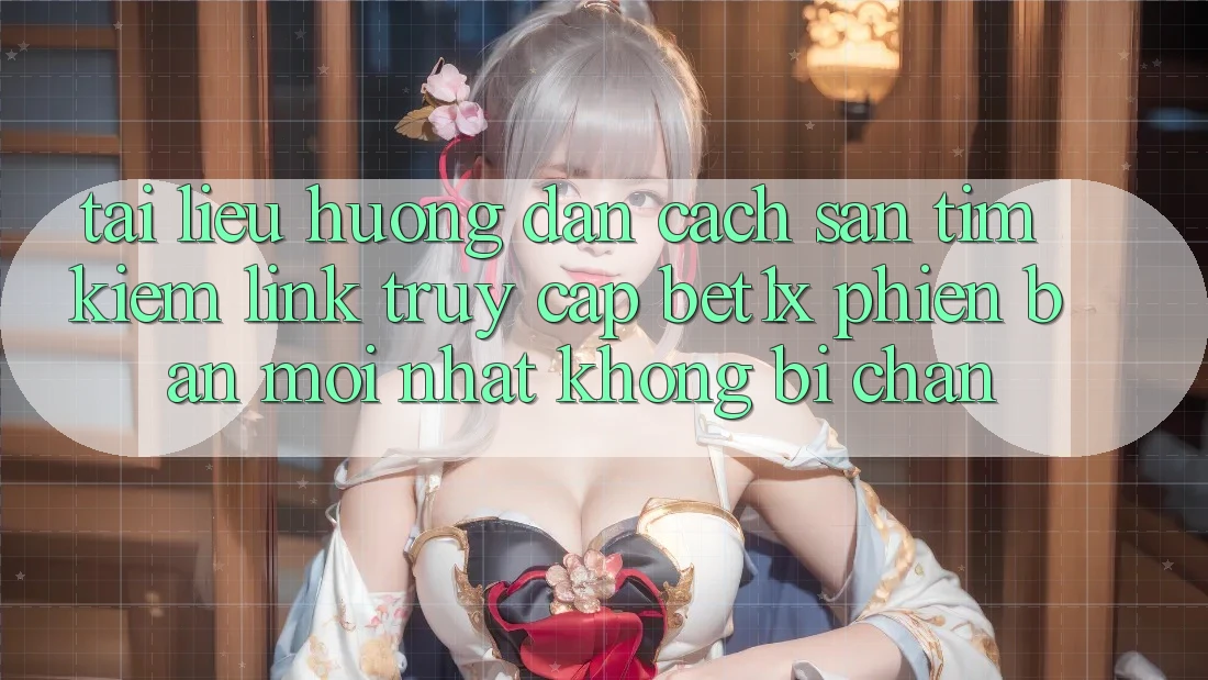 Tài liệu hướng dẫn Cách Săn tìm kiếm Link Truy Cập bet1x Phiên bản mới Nhất Không Bị Chặn
