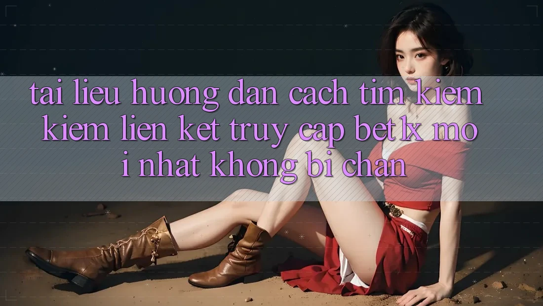 Tài liệu hướng dẫn Cách Tìm kiếm kiếm Liên kết Truy Cập bet1x Mới Nhất Không Bị Chặn