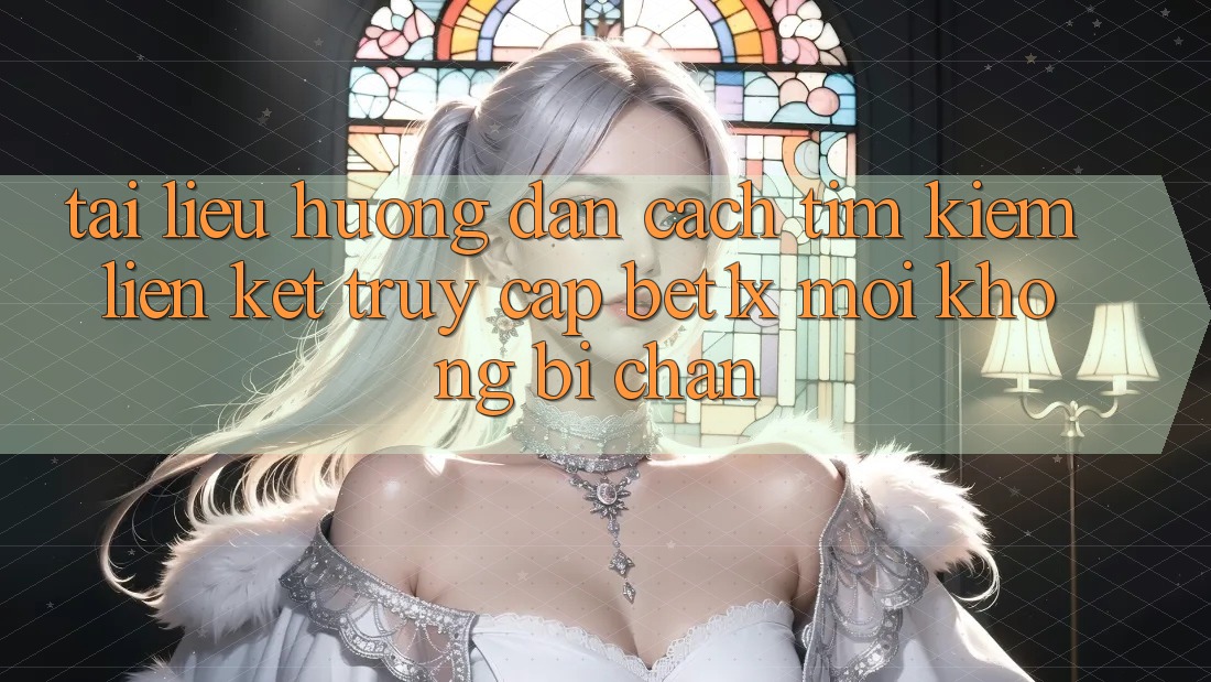 Tài liệu hướng dẫn Cách Tìm kiếm Liên kết Truy Cập bet1x Mới Không Bị Chặn