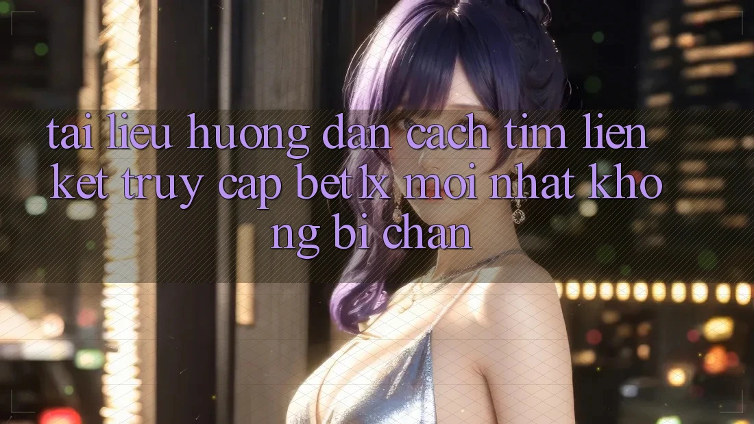 Tài liệu hướng dẫn Cách Tìm Liên kết Truy Cập bet1x Mới Nhất Không Bị Chặn Tài liệu hướng dẫn Cách Tìm Liên kết Truy Cập bet1x Mới Nhất Không Bị Chặn