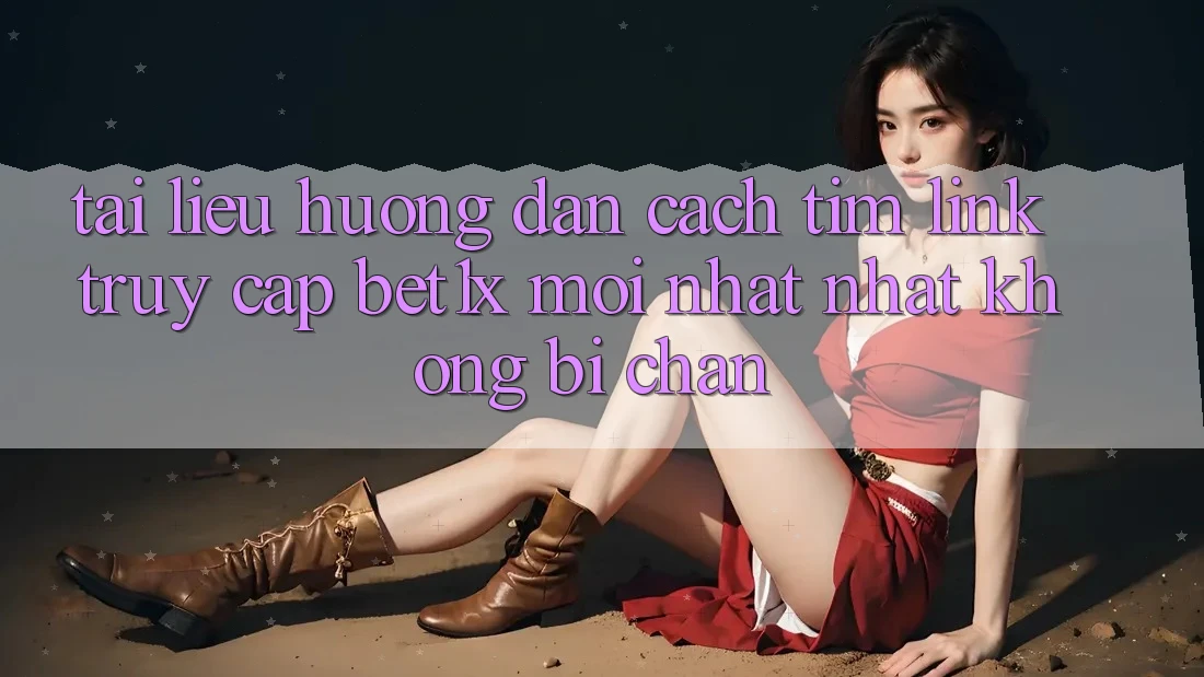 Tài liệu hướng dẫn Cách Tìm Link Truy Cập bet1x Mới nhất Nhất Không Bị Chặn Tài liệu hướng dẫn Cách Tìm Link Truy Cập bet1x Mới nhất Nhất Không Bị Chặn