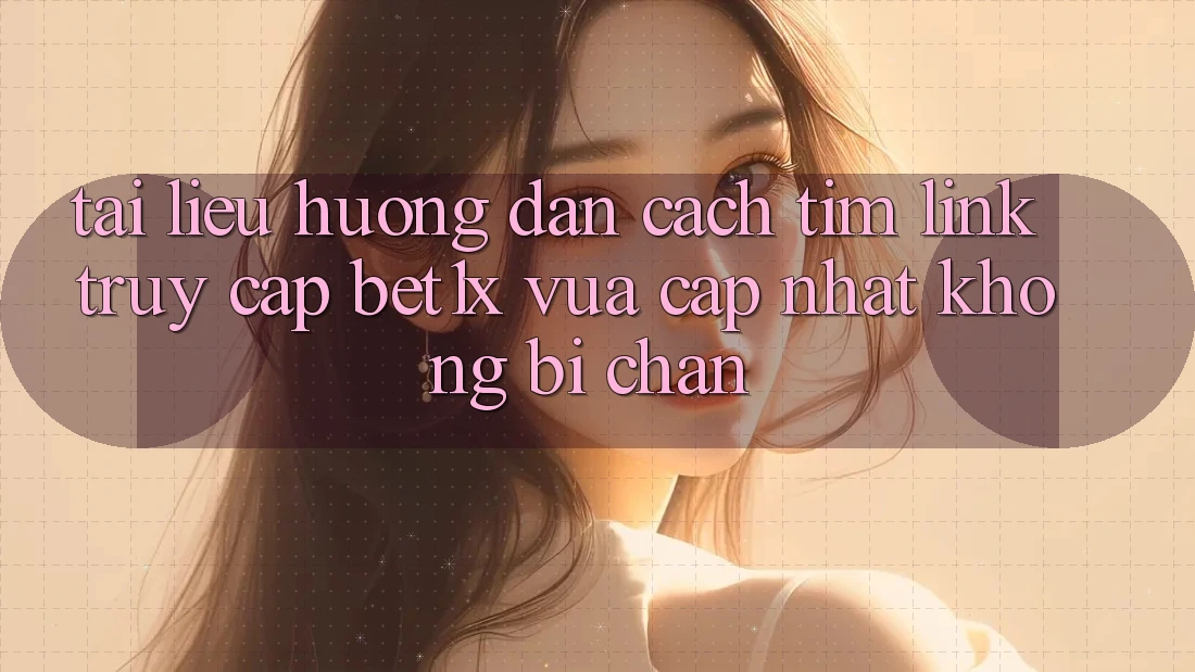 Tài liệu hướng dẫn Cách Tìm Link Truy Cập bet1x Vừa cập nhật Không Bị Chặn Tài liệu hướng dẫn Cách Tìm Link Truy Cập bet1x Vừa cập nhật Không Bị Chặn