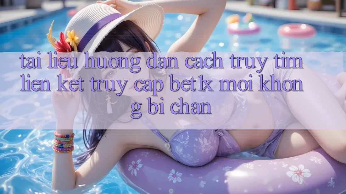 Tài liệu hướng dẫn Cách Truy tìm Liên kết Truy Cập bet1x Mới Không Bị Chặn