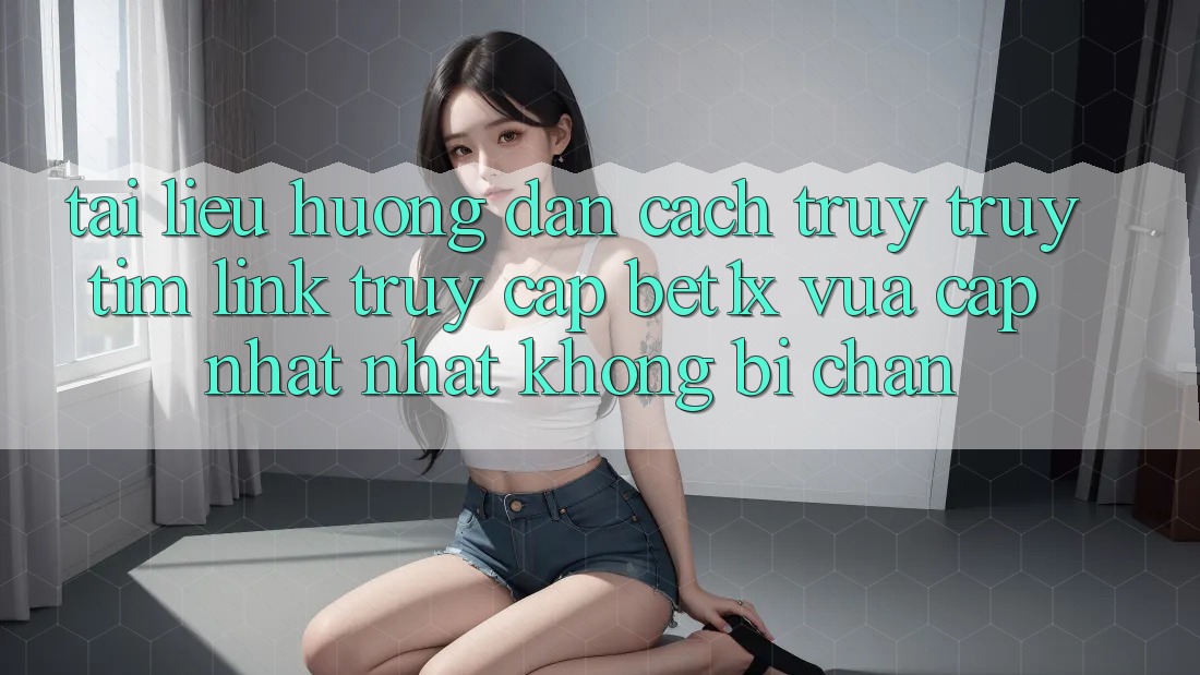 Tài liệu hướng dẫn Cách Truy truy tìm Link Truy Cập bet1x Vừa cập nhật Nhất Không Bị Chặn