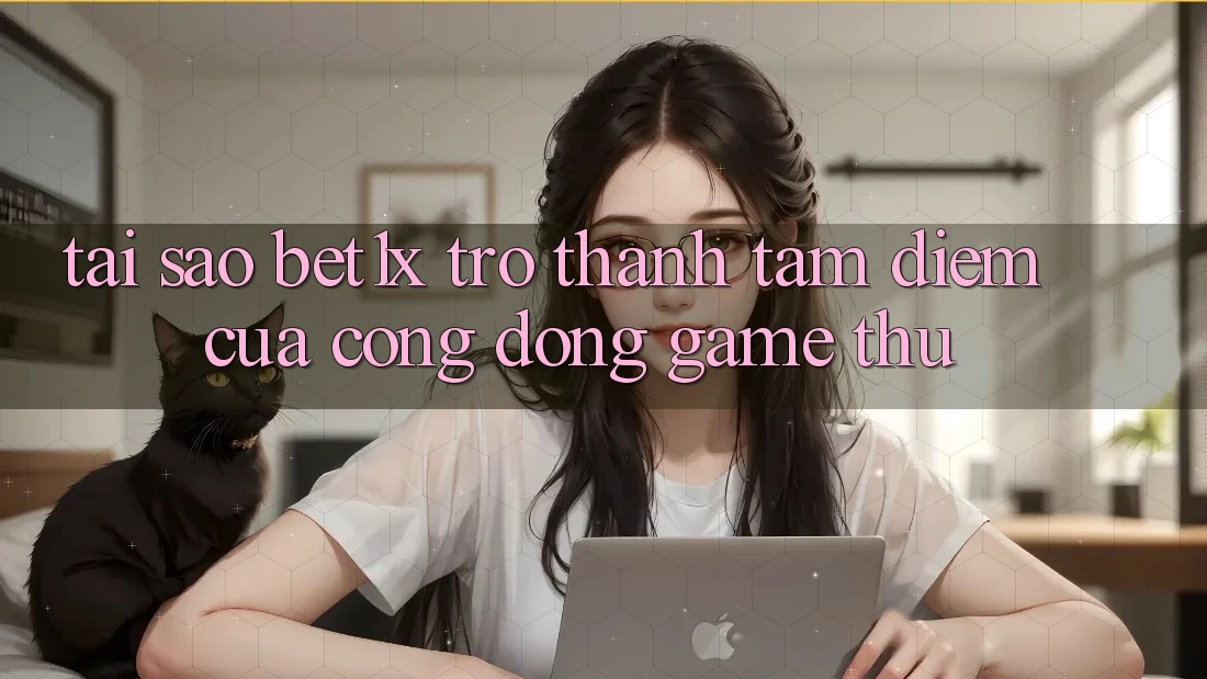 Tại Sao bet1x Trở Thành Tâm Điểm Của Cộng Đồng Game Thủ?