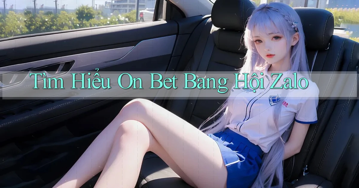 tìm hiểu on bet bang hội zalo