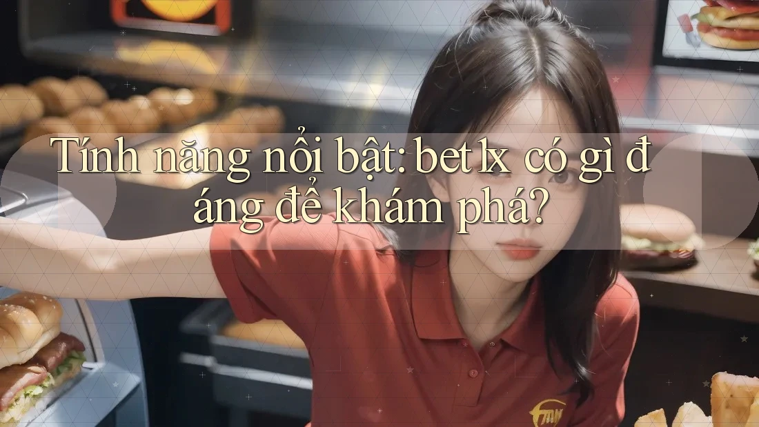Tính năng nổi bật: bet1x có gì đáng để khám phá?