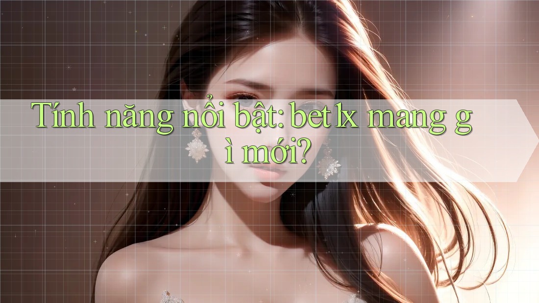 Tính năng nổi bật: bet1x mang gì mới?