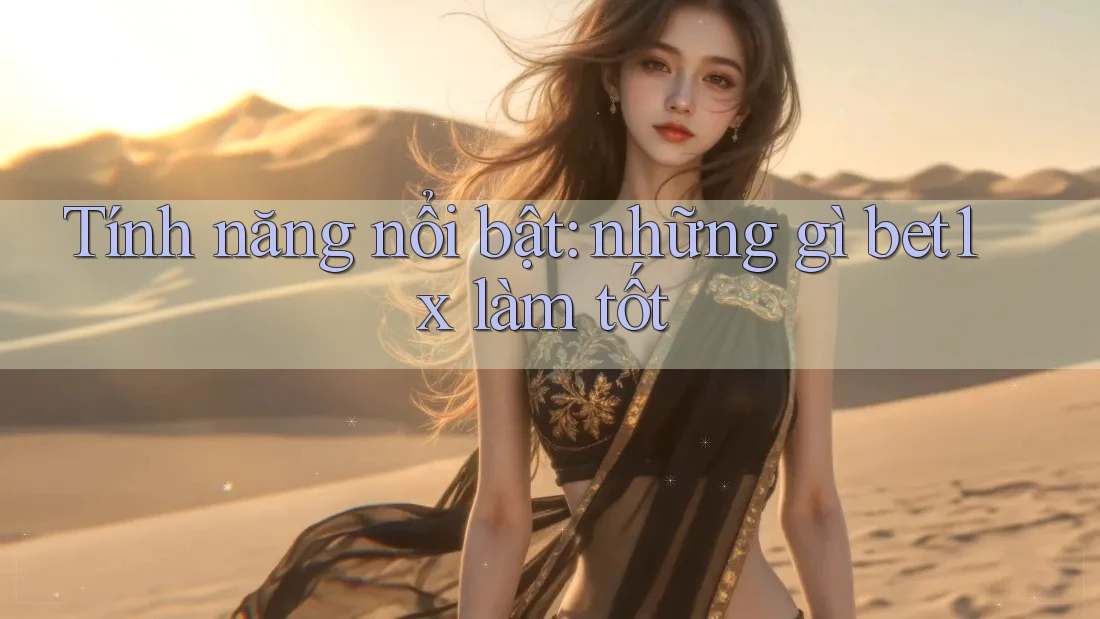 Tính năng nổi bật: những gì bet1x làm tốt Tính năng nổi bật: những gì bet1x làm tốt