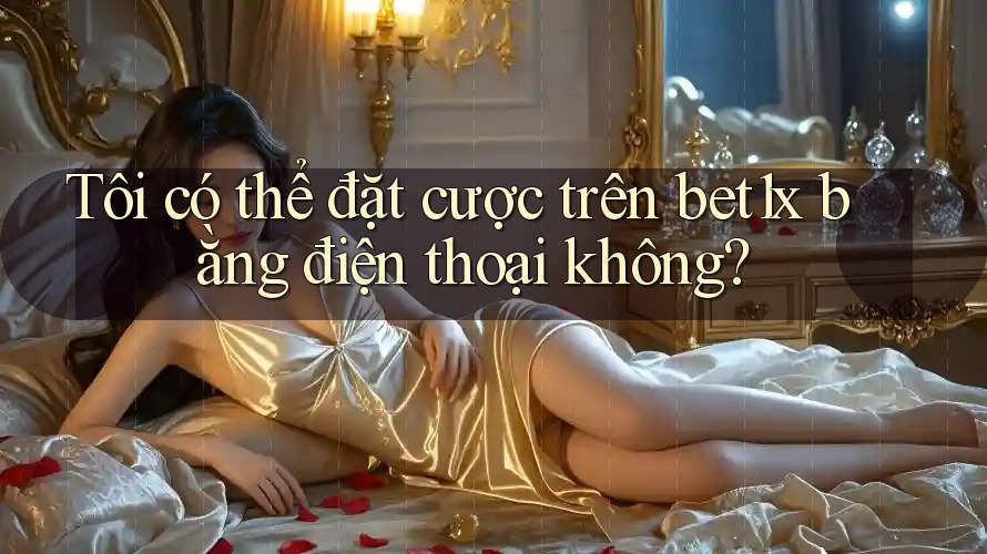 Tôi có thể đặt cược trên bet1x bằng điện thoại không?