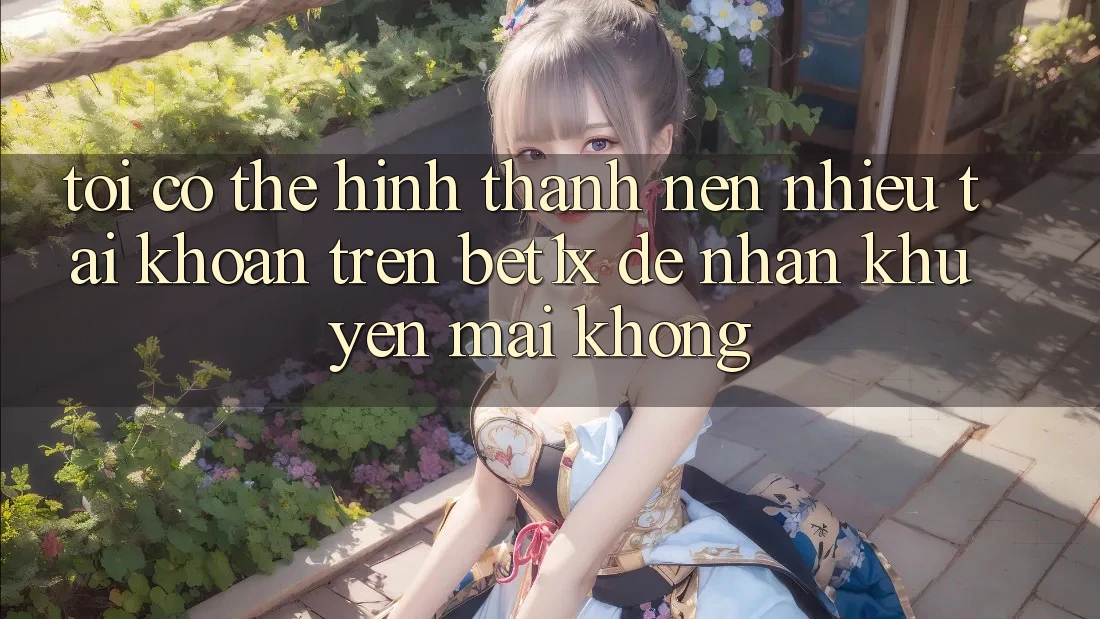 Tôi có thể hình thành nên nhiều tài khoản trên bet1x để nhận khuyến mãi không?