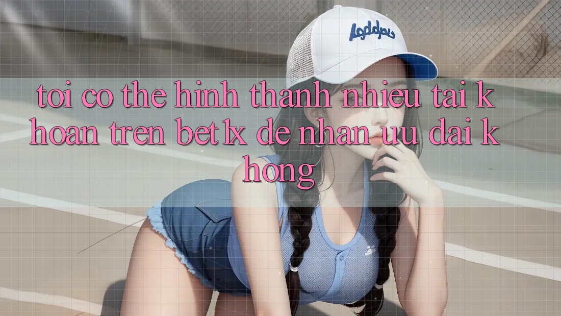 Tôi có thể hình thành nhiều tài khoản trên bet1x để nhận ưu đãi không?