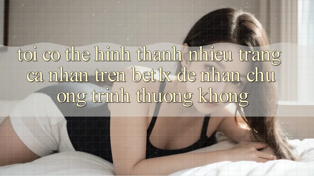 Tôi có thể hình thành nhiều trang cá nhân trên bet1x để nhận chương trình thưởng không?