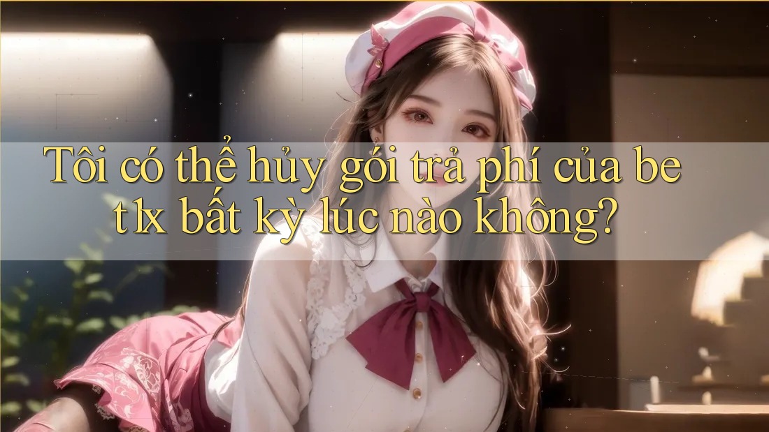Tôi có thể hủy gói trả phí của bet1x bất kỳ lúc nào không?