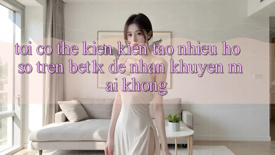 Tôi có thể kiến kiến tạo nhiều hồ sơ trên bet1x để nhận khuyến mãi không?