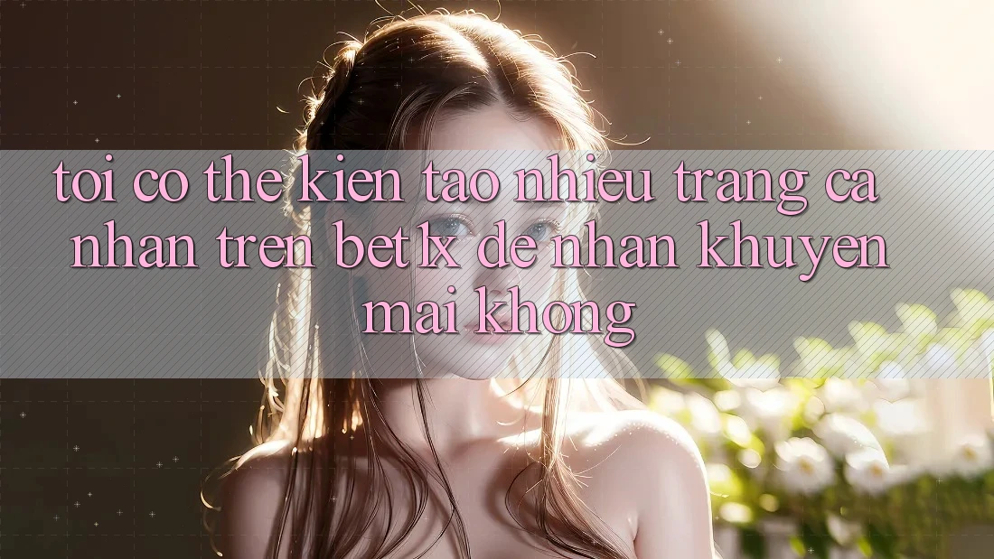 Tôi có thể kiến tạo nhiều trang cá nhân trên bet1x để nhận khuyến mãi không?