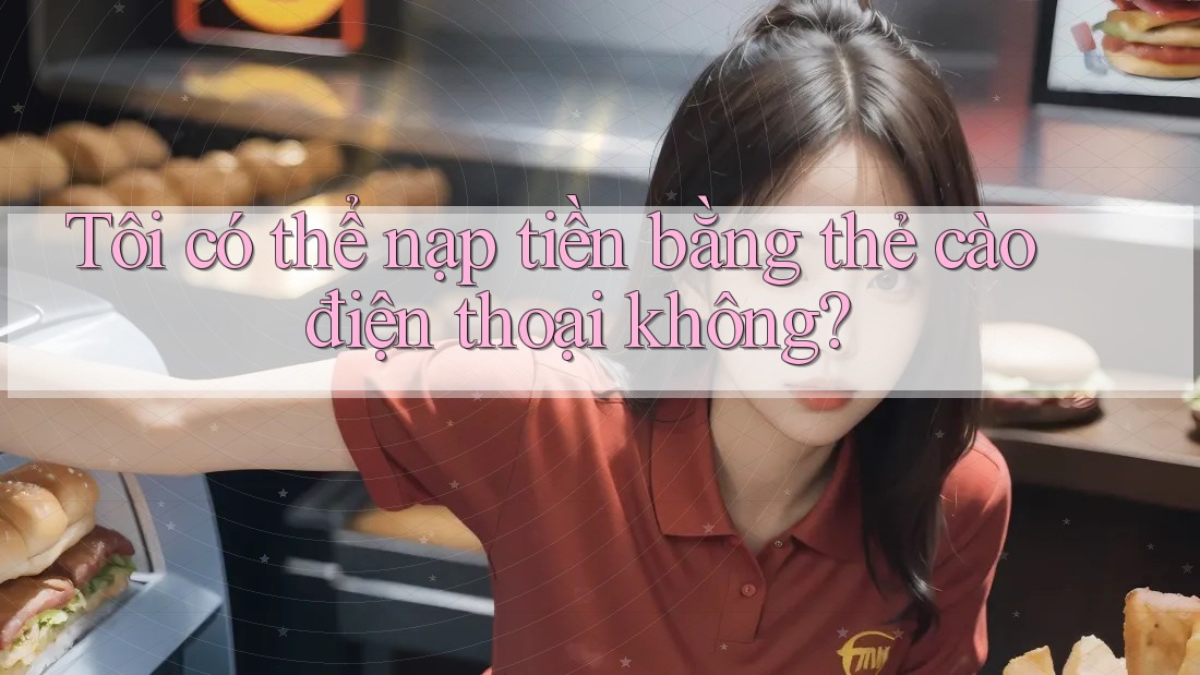 Tôi có thể nạp tiền bằng thẻ cào điện thoại không?