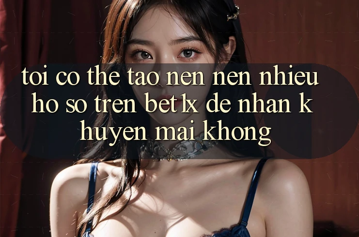 Tôi có thể tạo nên nên nhiều hồ sơ trên bet1x để nhận khuyến mãi không?