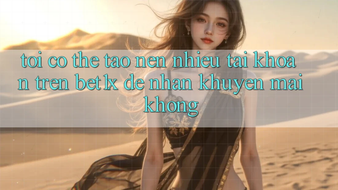 Tôi có thể tạo nên nhiều tài khoản trên bet1x để nhận khuyến mãi không?