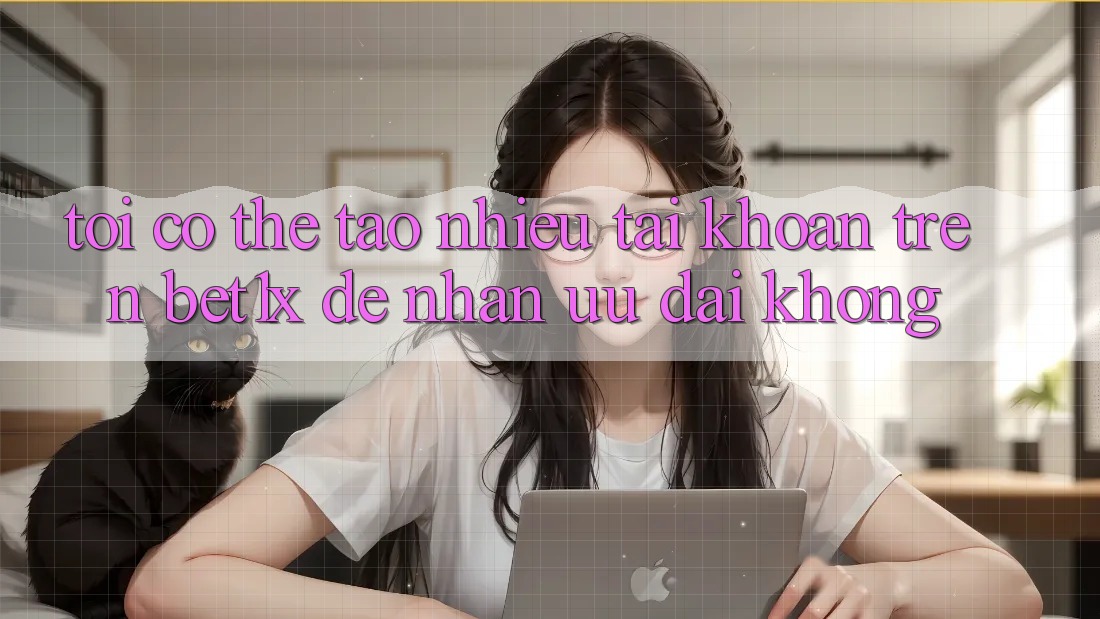 Tôi có thể tạo nhiều tài khoản trên bet1x để nhận ưu đãi không?