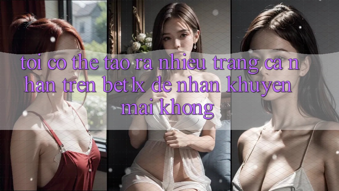 Tôi có thể tạo ra nhiều trang cá nhân trên bet1x để nhận khuyến mãi không?