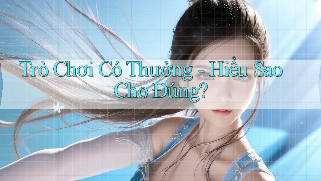 Trò Chơi Có Thưởng - Hiểu Sao Cho Đúng?