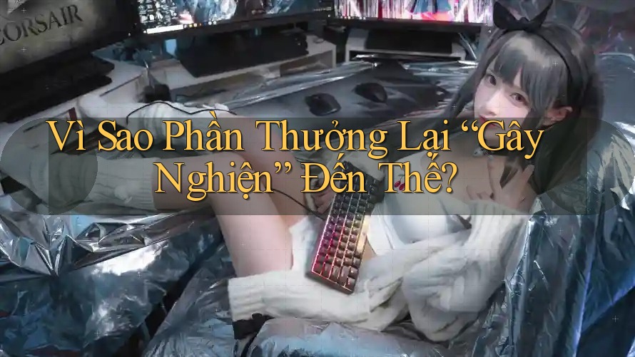 Vì Sao Phần Thưởng Lại “Gây Nghiện” Đến Thế? Vì Sao Phần Thưởng Lại “Gây Nghiện” Đến Thế?